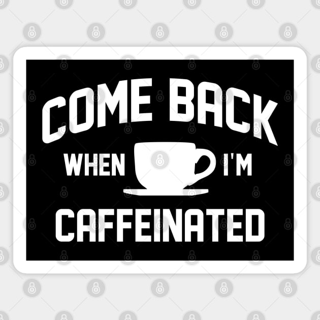 Come Back When I’m Caffeinated Magnet by LuckyFoxDesigns